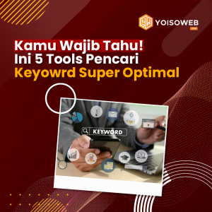 Kamu Wajib Tahu! Ini 5 Tools Pencari Keyoword Super Optimal