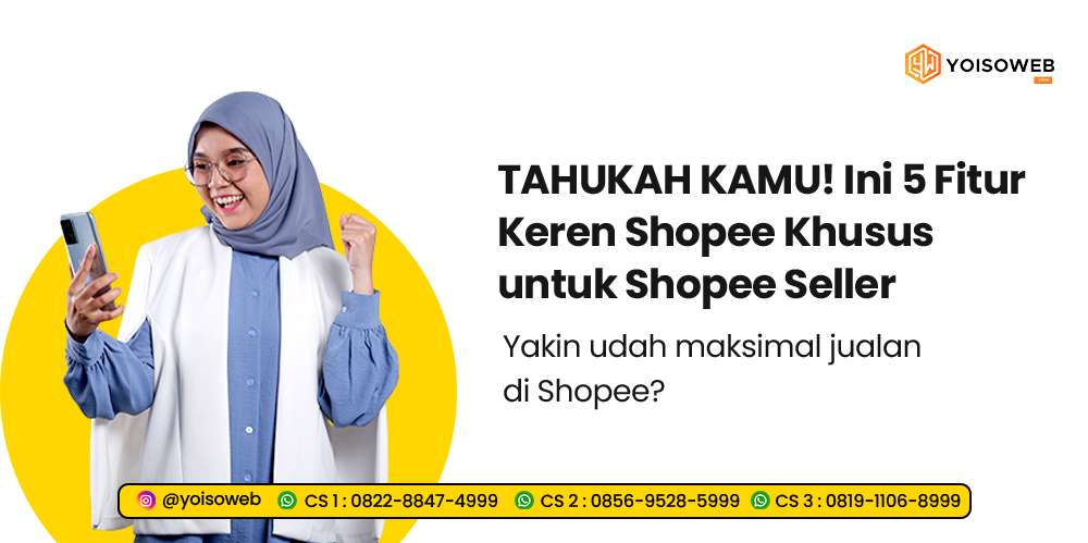 TAHUKAH KAMU! Ini 5 Fitur Keren Shopee Khusus untuk Shopee Seller